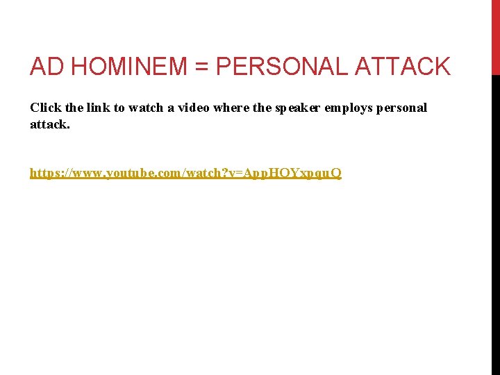 AD HOMINEM = PERSONAL ATTACK Click the link to watch a video where the