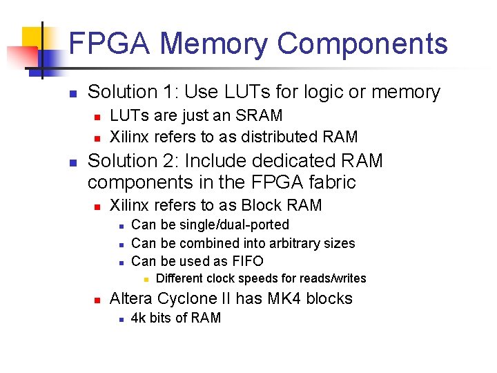 FPGA Memory Components n Solution 1: Use LUTs for logic or memory n n