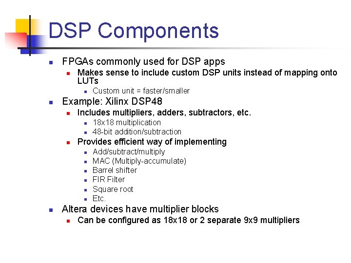 DSP Components n FPGAs commonly used for DSP apps n Makes sense to include