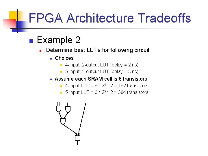 FPGA Architecture Tradeoffs n Example 2 n Determine best LUTs for following circuit n