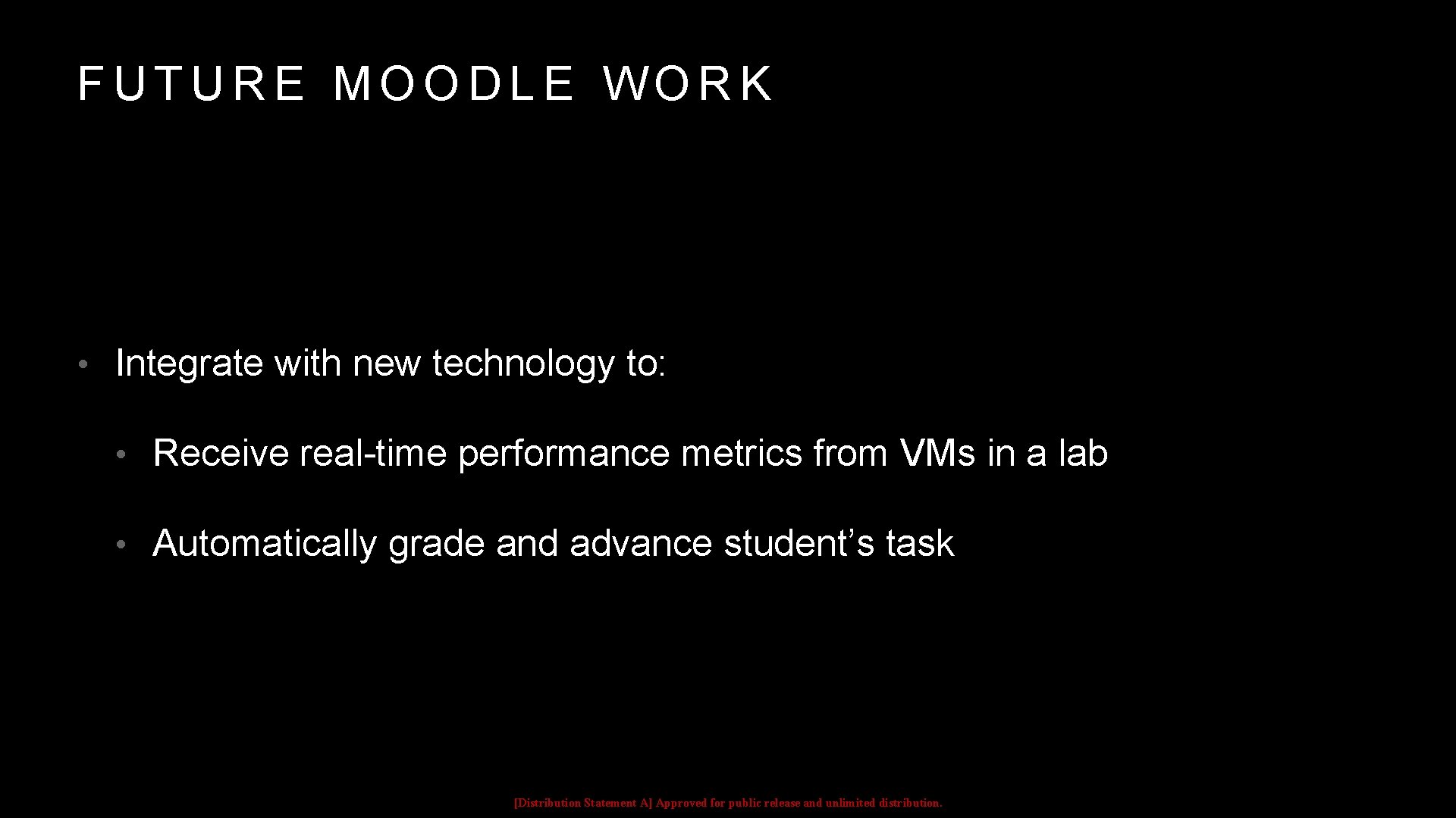 FUTURE MOODLE WORK • Integrate with new technology to: • Receive real-time performance metrics