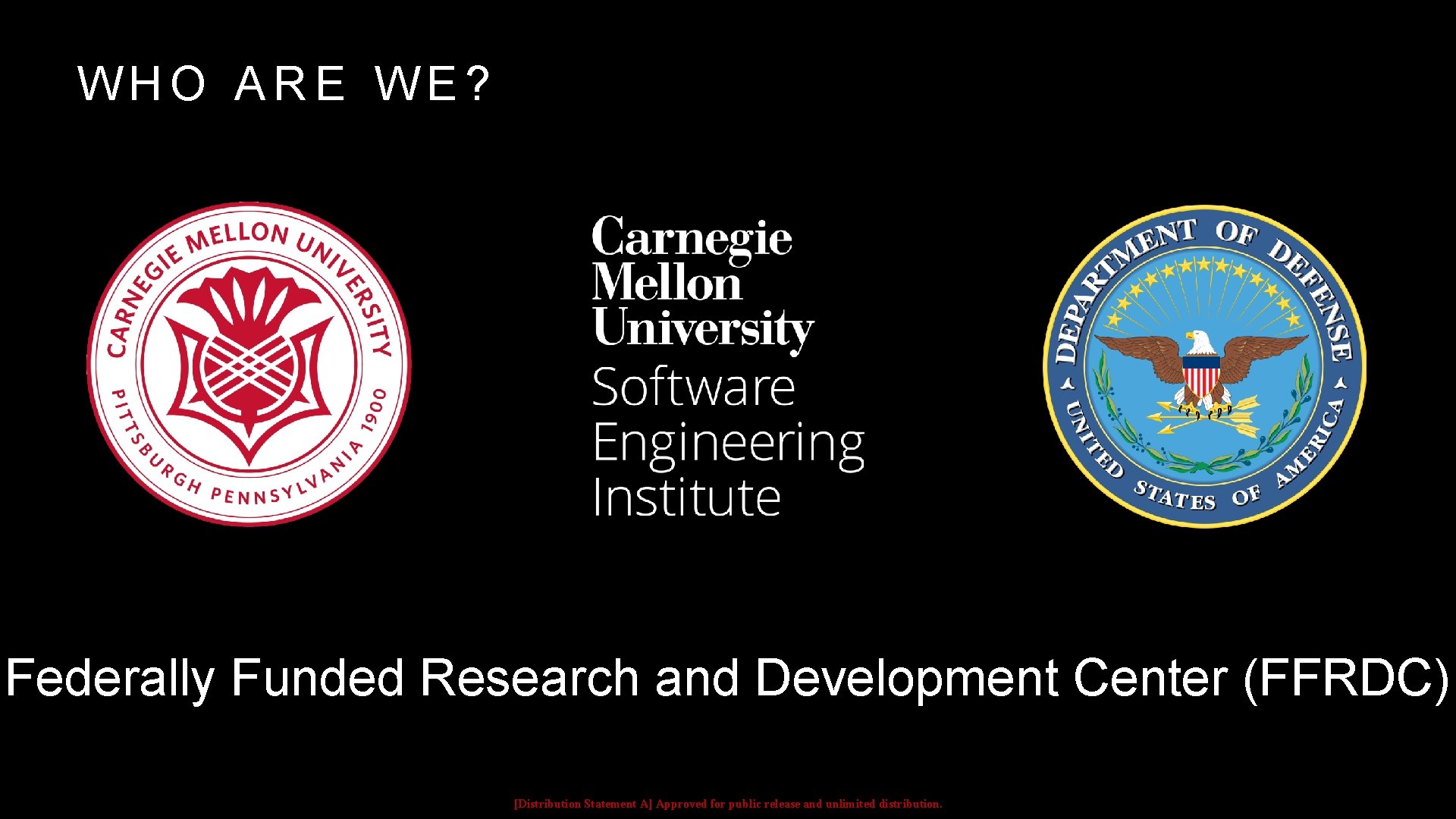 WHO ARE WE? Federally Funded Research and Development Center (FFRDC) [Distribution Statement A] Approved