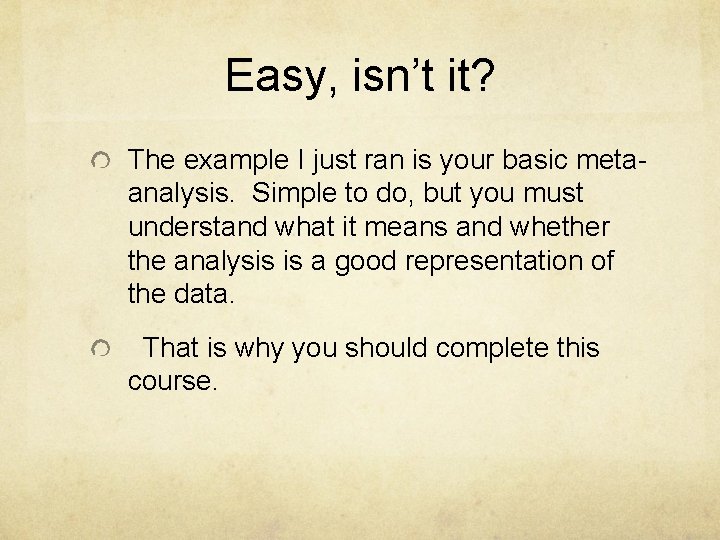 Easy, isn’t it? The example I just ran is your basic metaanalysis. Simple to