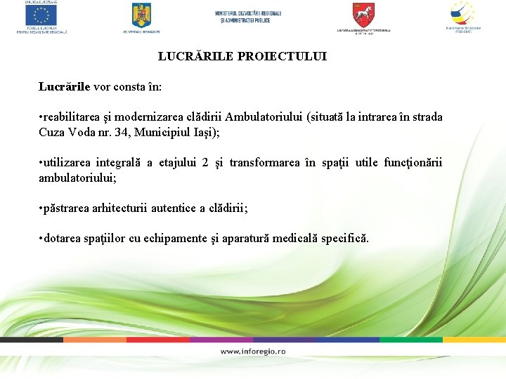 LUCRĂRILE PROIECTULUI Lucrările vor consta în: • reabilitarea şi modernizarea clădirii Ambulatoriului (situată la