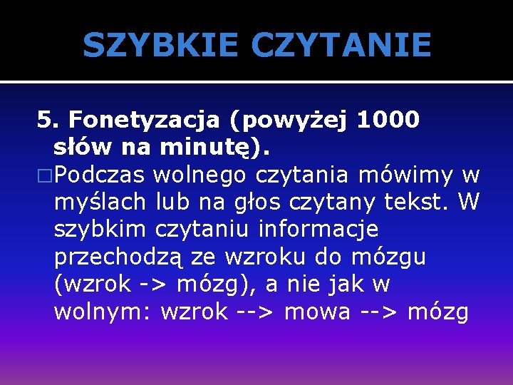 SZYBKIE CZYTANIE 5. Fonetyzacja (powyżej 1000 słów na minutę). �Podczas wolnego czytania mówimy w