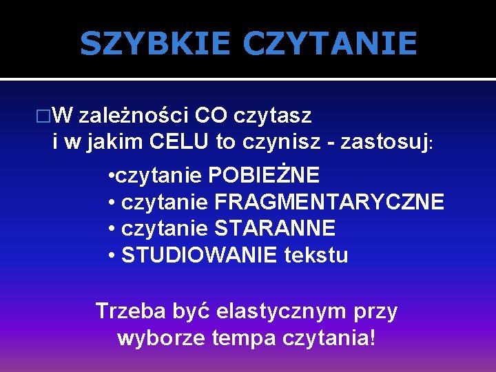 SZYBKIE CZYTANIE �W zależności CO czytasz i w jakim CELU to czynisz - zastosuj: