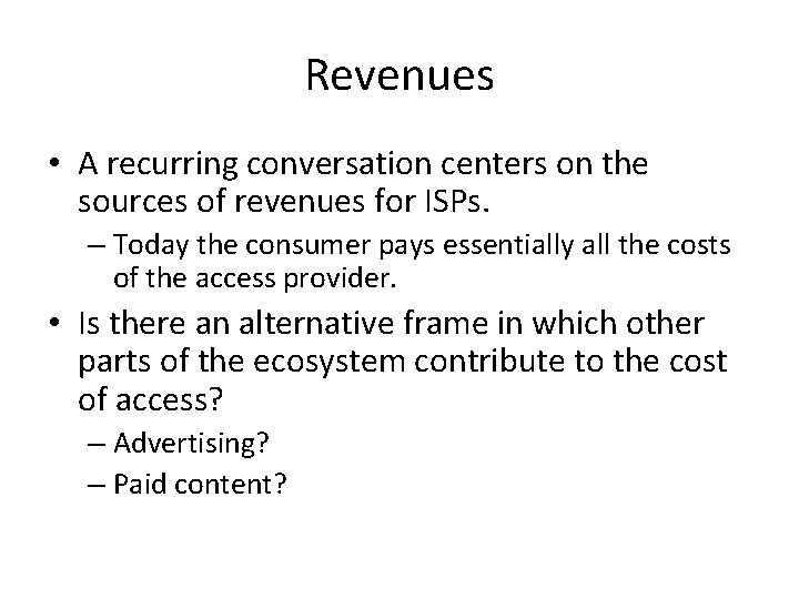 Revenues • A recurring conversation centers on the sources of revenues for ISPs. –