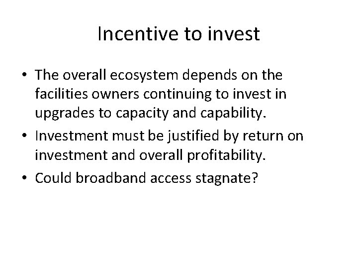Incentive to invest • The overall ecosystem depends on the facilities owners continuing to