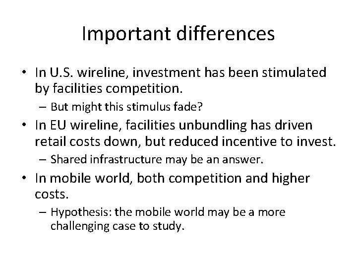 Important differences • In U. S. wireline, investment has been stimulated by facilities competition.