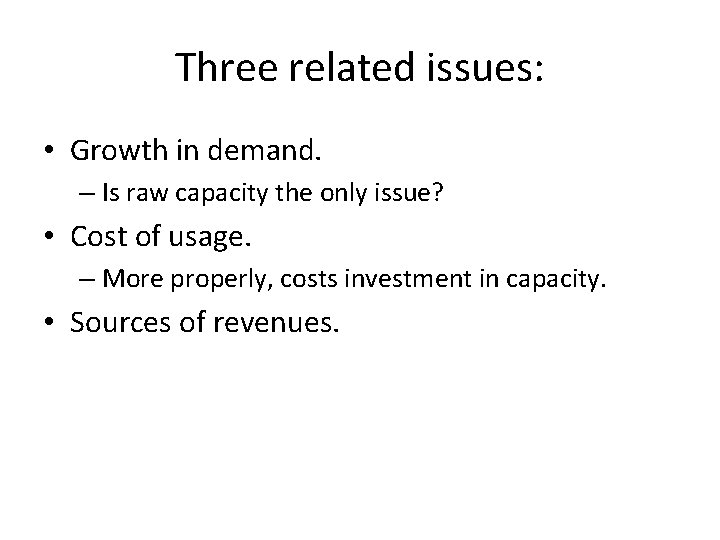 Three related issues: • Growth in demand. – Is raw capacity the only issue?