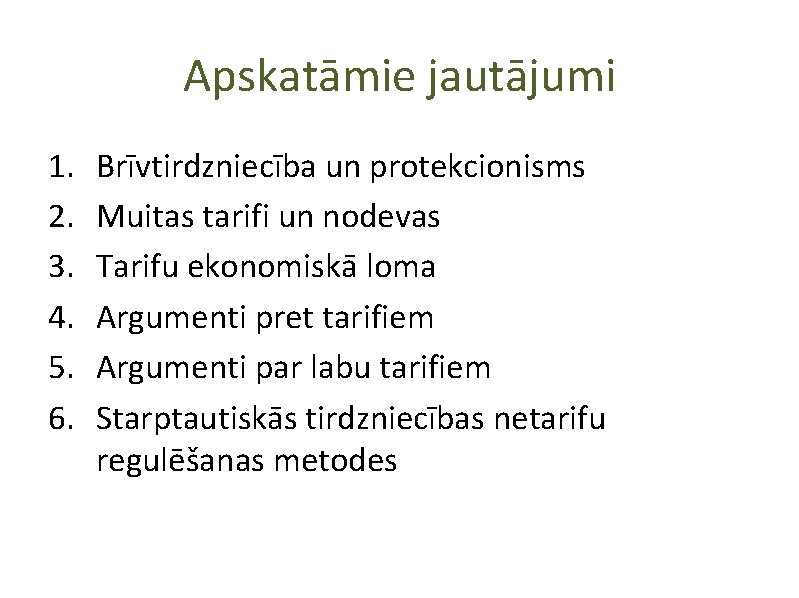 Apskatāmie jautājumi 1. 2. 3. 4. 5. 6. Brīvtirdzniecība un protekcionisms Muitas tarifi un