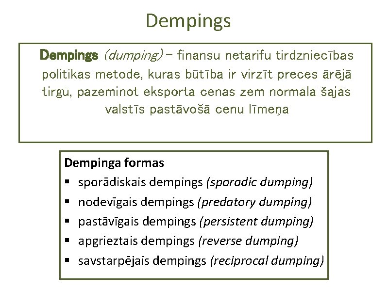 Dempings (dumping) – finansu netarifu tirdzniecības politikas metode, kuras būtība ir virzīt preces ārējā