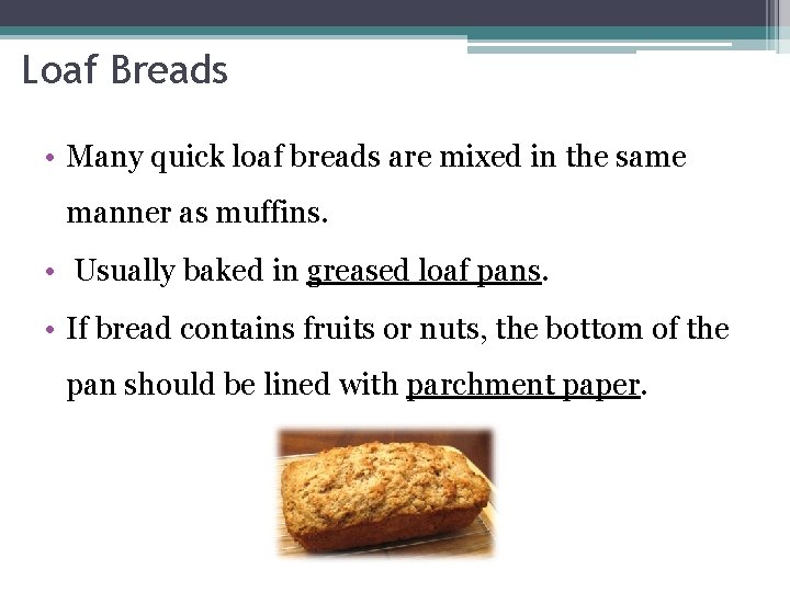 Loaf Breads • Many quick loaf breads are mixed in the same manner as