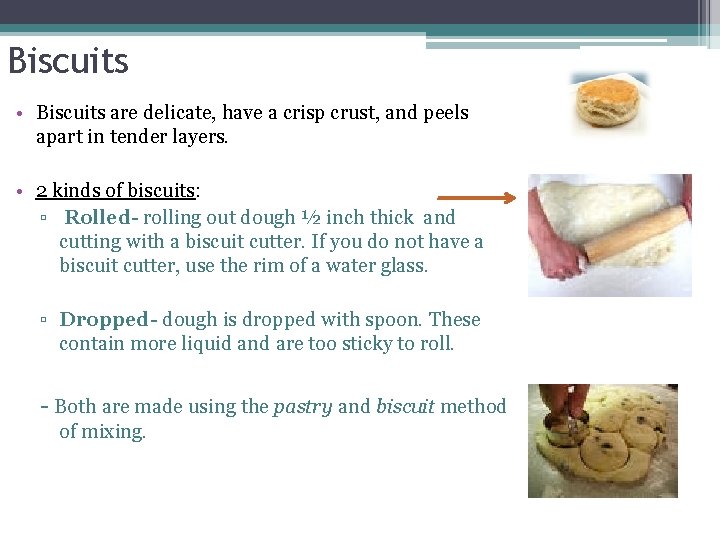 Biscuits • Biscuits are delicate, have a crisp crust, and peels apart in tender