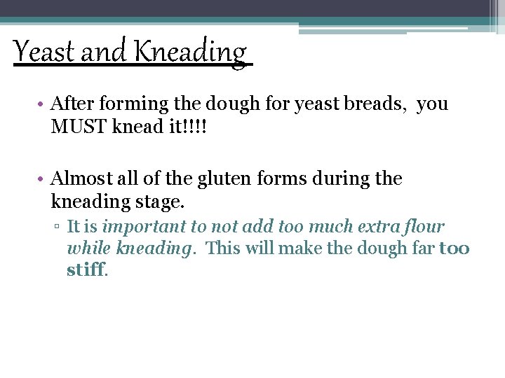 Yeast and Kneading • After forming the dough for yeast breads, you MUST knead
