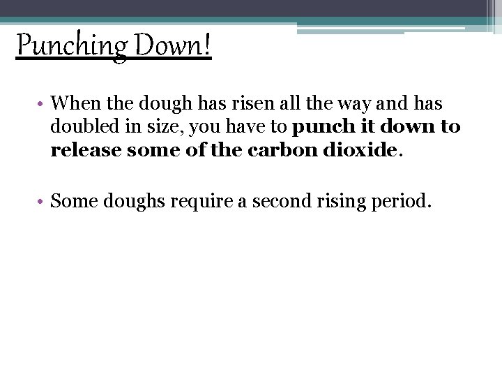 Punching Down! • When the dough has risen all the way and has doubled