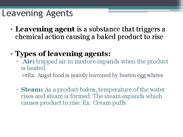 Leavening Agents • Leavening agent is a substance that triggers a chemical action causing