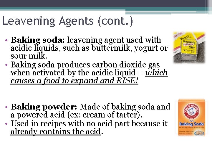 Leavening Agents (cont. ) • Baking soda: leavening agent used with acidic liquids, such