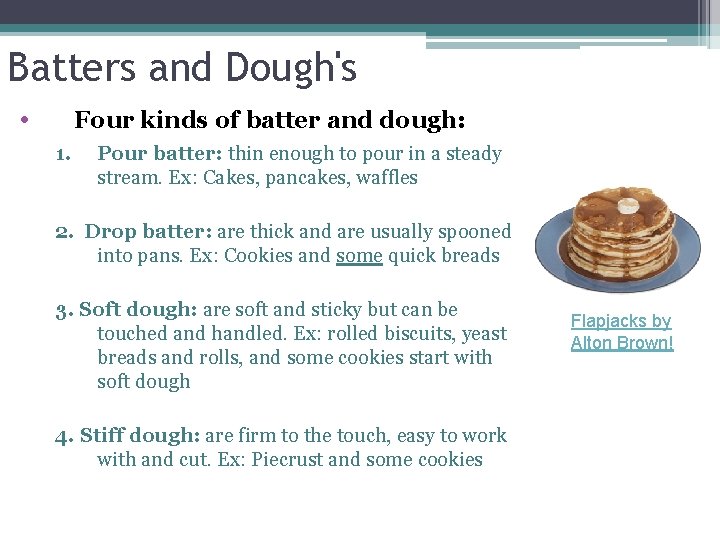 Batters and Dough's • Four kinds of batter and dough: 1. Pour batter: thin