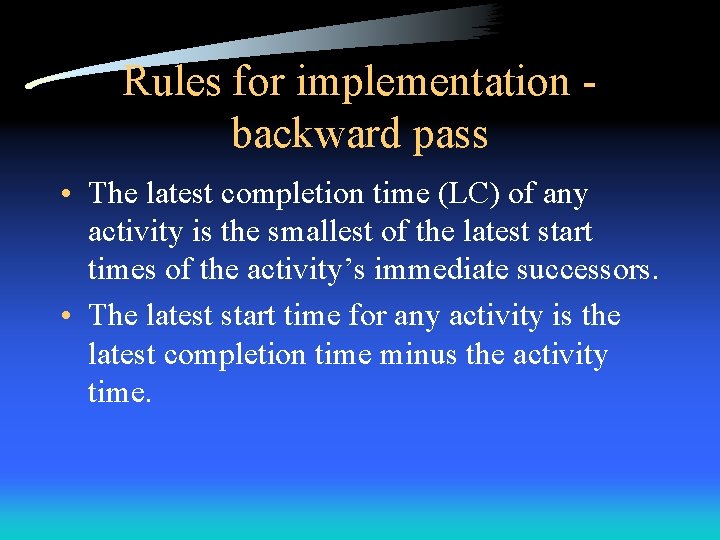 Rules for implementation backward pass • The latest completion time (LC) of any activity