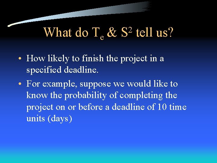 What do Te & 2 S tell us? • How likely to finish the