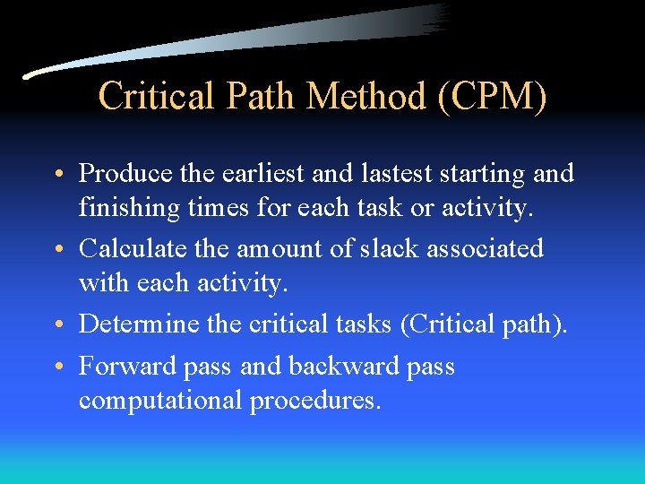 Critical Path Method (CPM) • Produce the earliest and lastest starting and finishing times