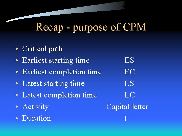 Recap - purpose of CPM • • Critical path Earliest starting time ES Earliest