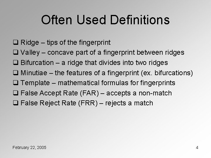 Often Used Definitions q Ridge – tips of the fingerprint q Valley – concave