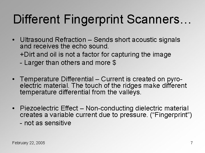 Different Fingerprint Scanners… • Ultrasound Refraction – Sends short acoustic signals and receives the