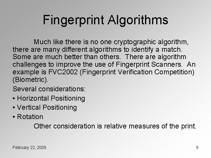 Fingerprint Algorithms Much like there is no one cryptographic algorithm, there are many different