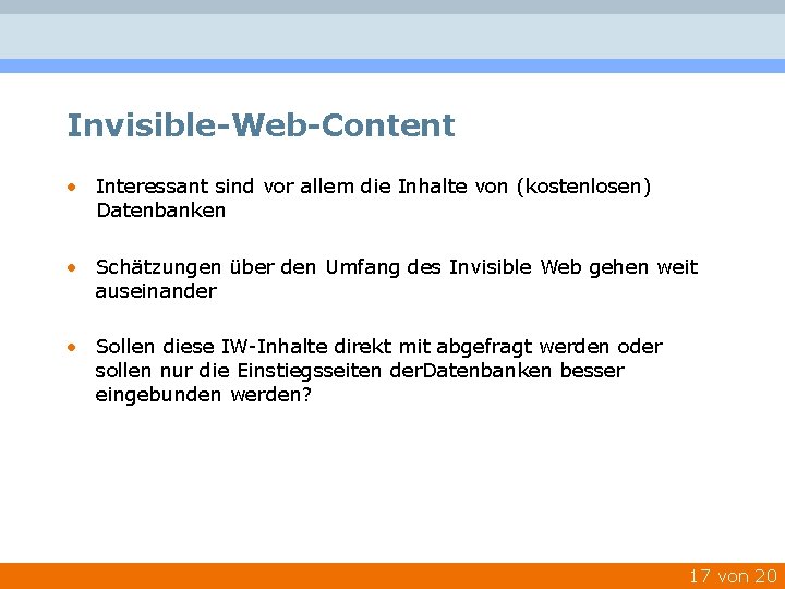Invisible-Web-Content • Interessant sind vor allem die Inhalte von (kostenlosen) Datenbanken • Schätzungen über