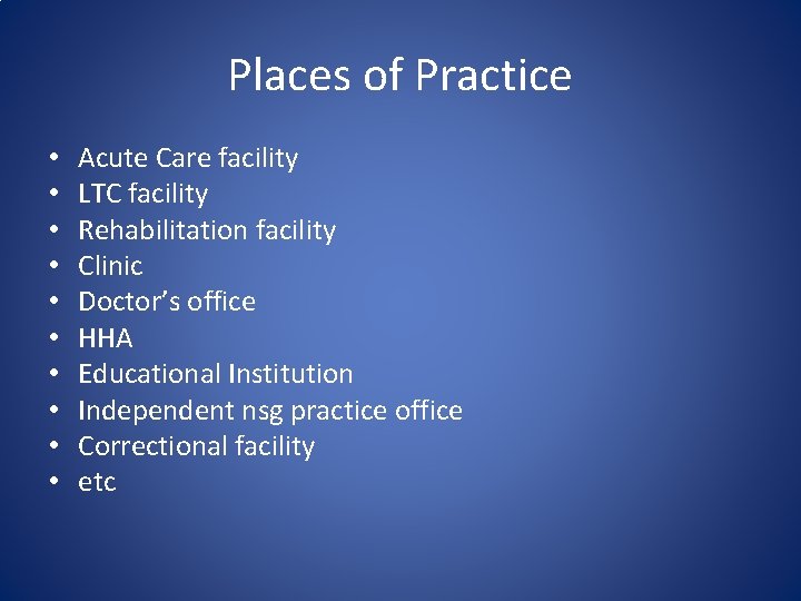 Places of Practice • • • Acute Care facility LTC facility Rehabilitation facility Clinic