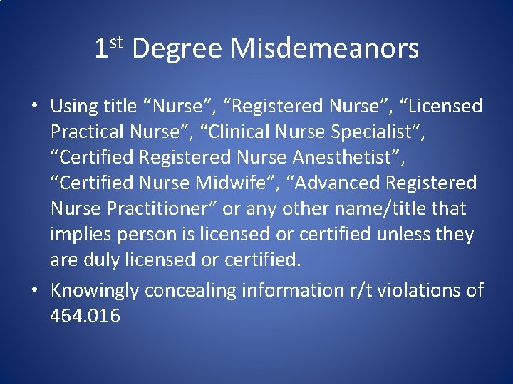 1 st Degree Misdemeanors • Using title “Nurse”, “Registered Nurse”, “Licensed Practical Nurse”, “Clinical
