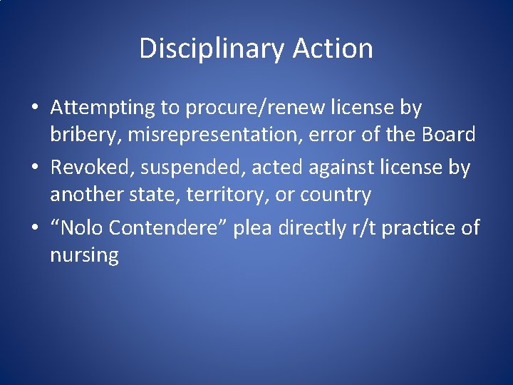 Disciplinary Action • Attempting to procure/renew license by bribery, misrepresentation, error of the Board