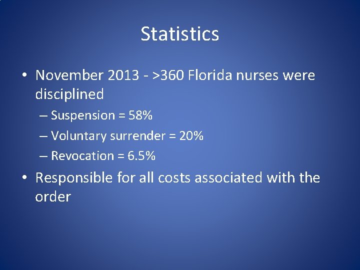 Statistics • November 2013 - >360 Florida nurses were disciplined – Suspension = 58%