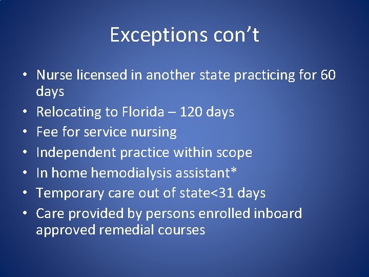 Exceptions con’t • Nurse licensed in another state practicing for 60 days • Relocating