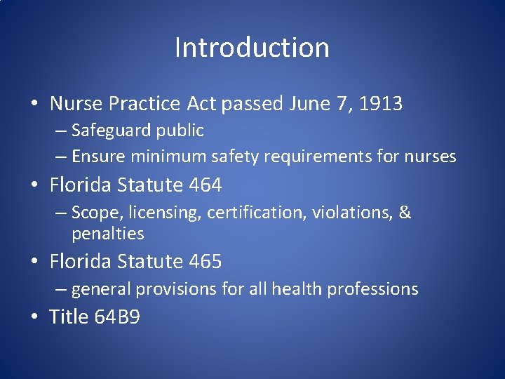 Introduction • Nurse Practice Act passed June 7, 1913 – Safeguard public – Ensure