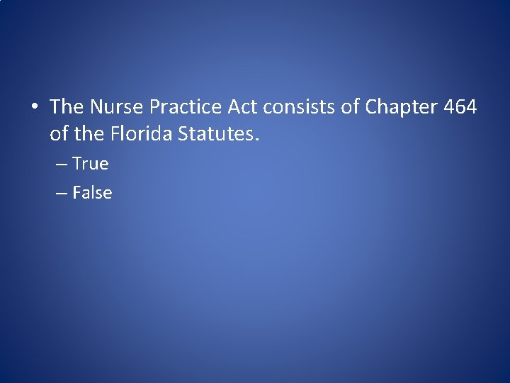  • The Nurse Practice Act consists of Chapter 464 of the Florida Statutes.