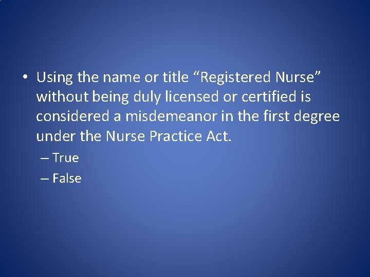  • Using the name or title “Registered Nurse” without being duly licensed or