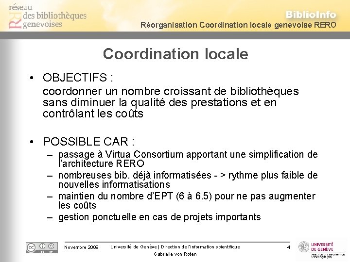 Réorganisation Coordination locale genevoise RERO Coordination locale • OBJECTIFS : coordonner un nombre croissant