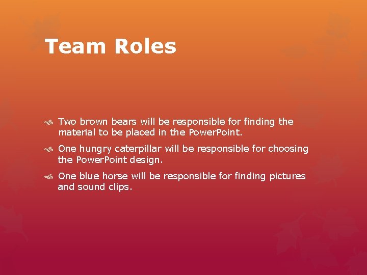 Team Roles Two brown bears will be responsible for finding the material to be