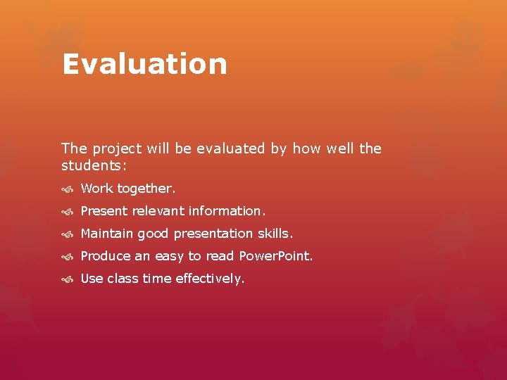 Evaluation The project will be evaluated by how well the students: Work together. Present