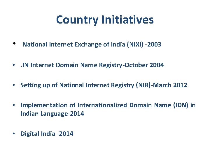 Country Initiatives • National Internet Exchange of India (NIXI) -2003 • . IN Internet