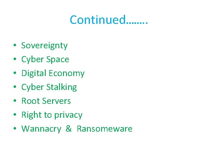 Continued……. . • • Sovereignty Cyber Space Digital Economy Cyber Stalking Root Servers Right