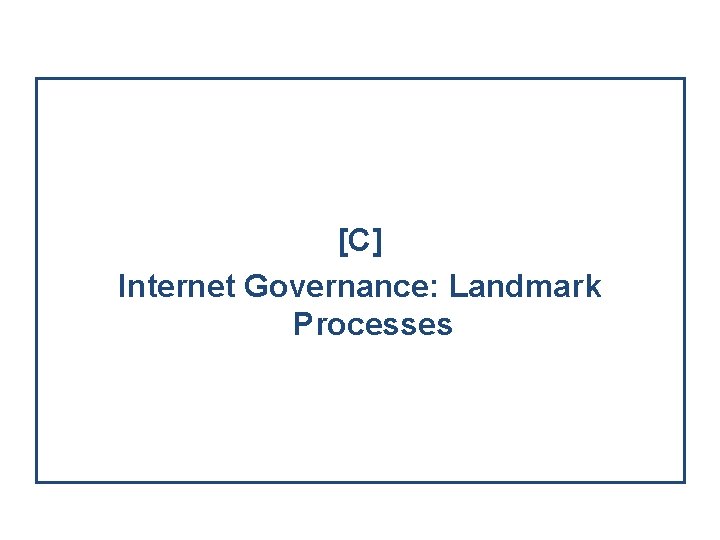 [C] Internet Governance: Landmark Processes 
