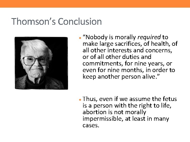 Thomson’s Conclusion “Nobody is morally required to make large sacrifices, of health, of all