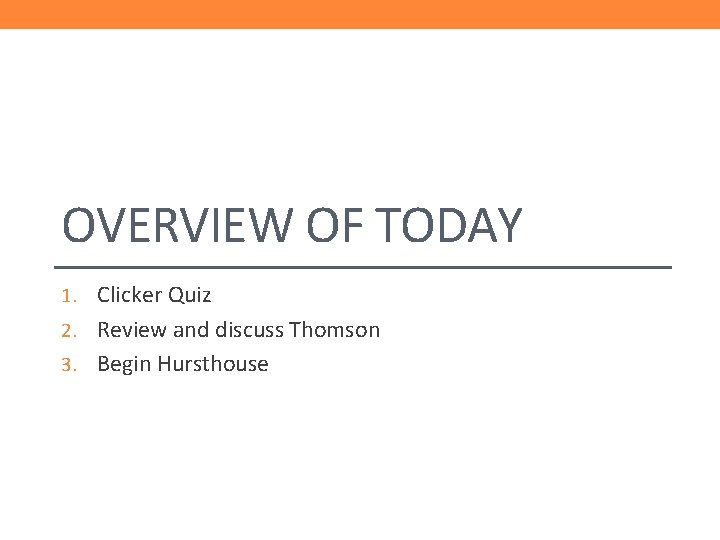 OVERVIEW OF TODAY 1. Clicker Quiz 2. Review and discuss Thomson 3. Begin Hursthouse