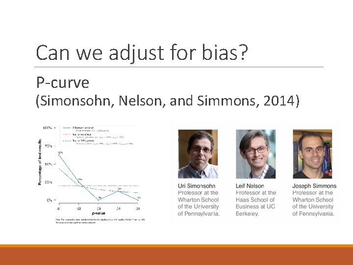 Can we adjust for bias? P-curve (Simonsohn, Nelson, and Simmons, 2014) 