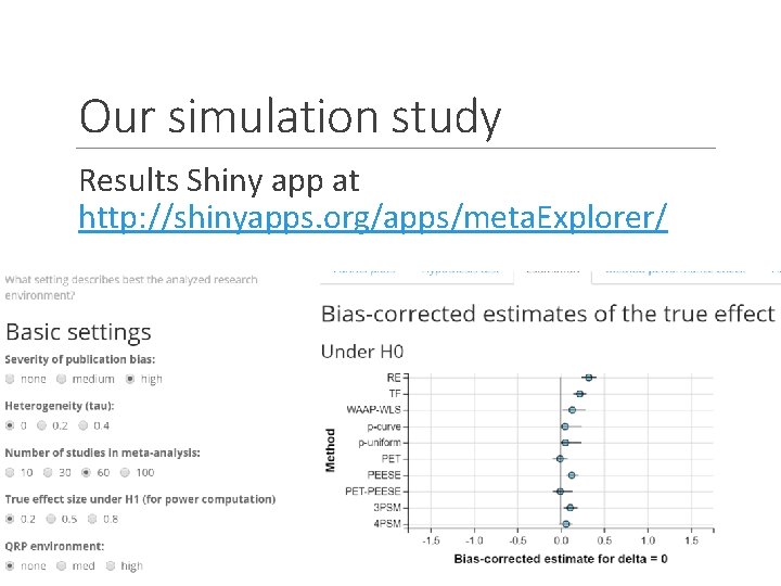 Our simulation study Results Shiny app at http: //shinyapps. org/apps/meta. Explorer/ 