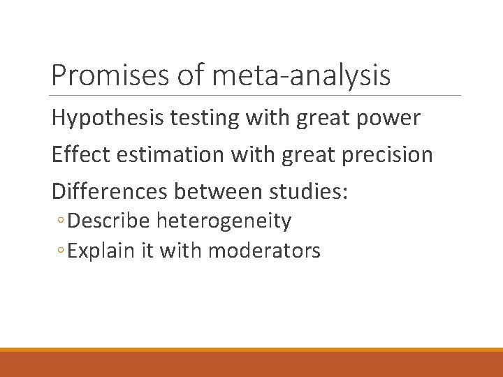 Promises of meta-analysis Hypothesis testing with great power Effect estimation with great precision Differences